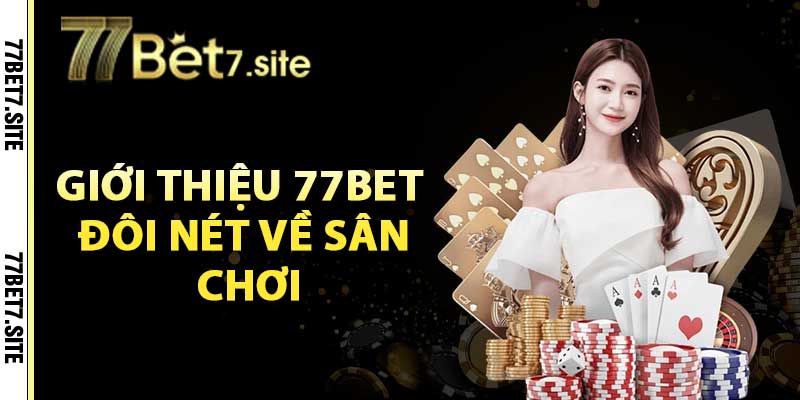 Giới thiệu 77Bet đôi nét về sân chơi