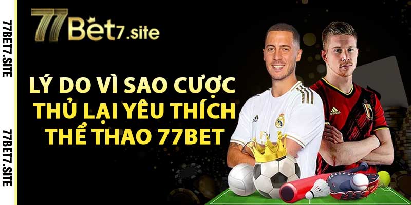 Lý do vì sao cược thủ lại yêu thích thể thao 77Bet