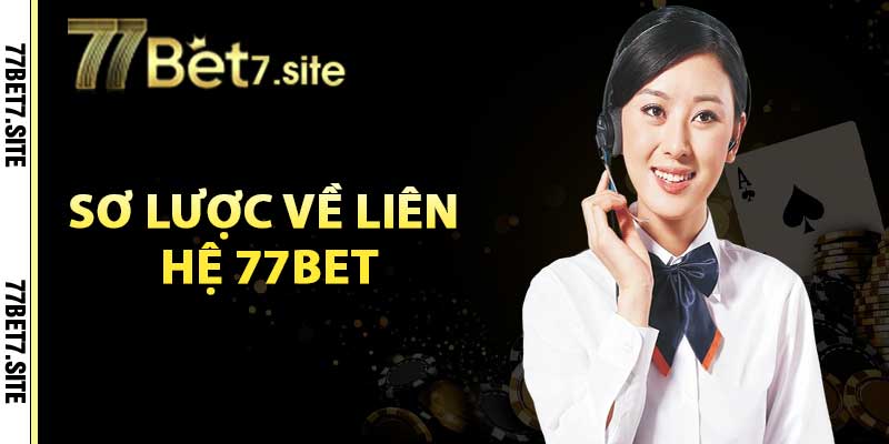 Sơ lược về liên hệ 77Bet